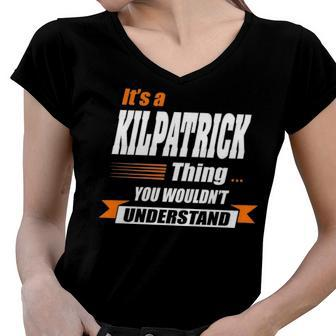 Kilpatrick Name Gift Its A Kilpatrick Thing Women V-Neck T-Shirt - Seseable