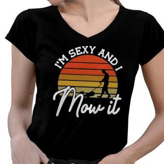 Lawn Mowing Im Sexy And I Mow It Funny Gardener Women V-Neck T-Shirt | Mazezy