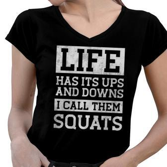 Life Has Its Ups And Downs I Call Them Squats Fitness Gifts Women V-Neck T-Shirt | Mazezy