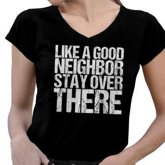 Like A Good Neighbor Stay Over There Women V-Neck T-Shirt | Mazezy