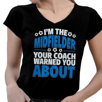 Midfielder Your Coach Warned You About - Soccer Midfielder Women V-Neck T-Shirt | Mazezy