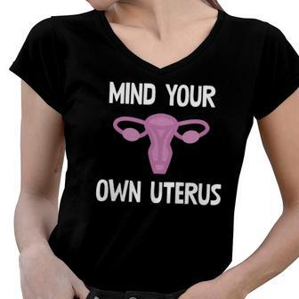 Mind Your Own Uterus Reproductive Rights Feminist Women V-Neck T-Shirt | Mazezy