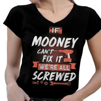 Mooney Name Gift If Mooney Cant Fix It Were All Screwed Women V-Neck T-Shirt - Seseable