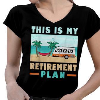 Motorhome Rv Camping Camper This Is My Retirement Plan V2 Women V-Neck T-Shirt - Seseable