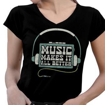 Music Makes It All Better 763 Shirt Women V-Neck T-Shirt | Favorety