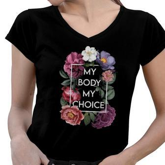 My Body My Choice Floral Pro Choice Feminist Womens Rights Women V-Neck T-Shirt | Mazezy
