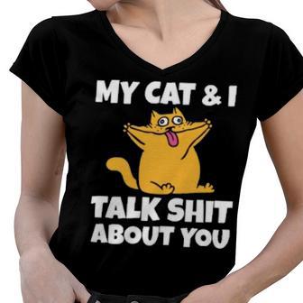 My Cat And I Talk Shit About You 310 Shirt Women V-Neck T-Shirt | Favorety CA