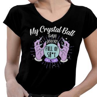 My Crystal Ball Says Youre Full Of Shit 505 Trending Shirt Women V-Neck T-Shirt | Favorety