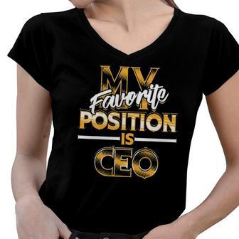 My Favorite Position Is Ceo Business Owners Gift Women V-Neck T-Shirt | Mazezy