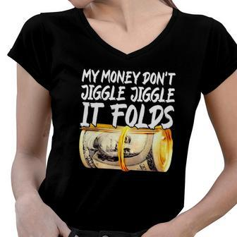 My Money Dont Jiggle Jiggle It Folds Trendy Meme Women V-Neck T-Shirt | Mazezy