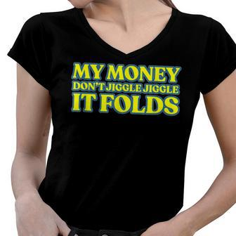My Money Dont Jiggle Jiggle It Folds Women V-Neck T-Shirt - Seseable