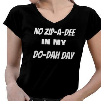 No Zip A Dee In My Do Dah Day Fun Older Persons Saying Women V-Neck T-Shirt | Mazezy