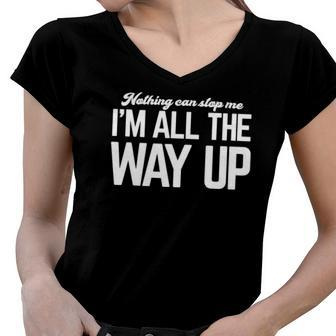 Nothing Can Stop Me Im All The Way Up Women V-Neck T-Shirt | Mazezy
