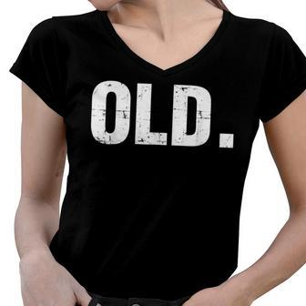 Old Funny 40Th 50Th 60Th 70Th Birthday Gag Gift Party Idea Women V-Neck T-Shirt - Seseable