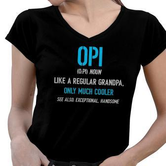 Opi Gift Like A Regular Funny Definition Much Cooler Women V-Neck T-Shirt | Mazezy