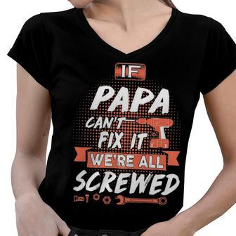 Papa Name Gift If Papa Cant Fix It Were All Screwed Women V-Neck T-Shirt - Seseable
