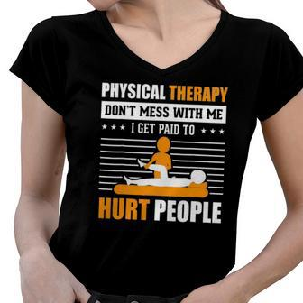 Physical Therapy I Get Paid To Hurt People Pt Therapist Women V-Neck T-Shirt | Mazezy