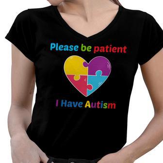 Please Be Patient I Have Autism Autism Autism Awareness Autism Support Autism Gifts Women V-Neck T-Shirt - Monsterry AU