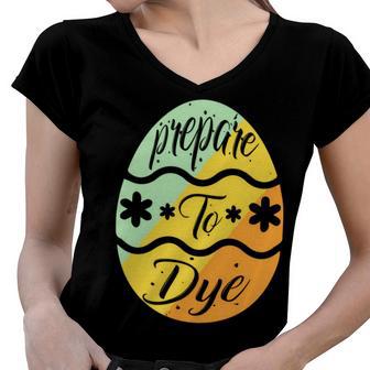 Prepare To Dye Easter Eggs Easter Day Women V-Neck T-Shirt | Favorety UK