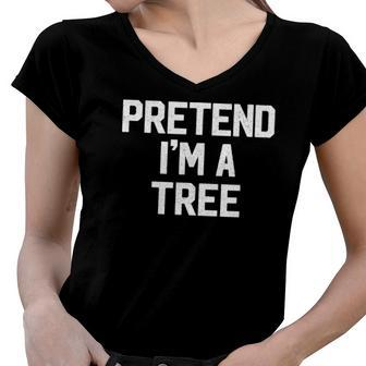 Pretend Im A Tree Lazy Halloween Costume Simple Easy Women V-Neck T-Shirt | Mazezy