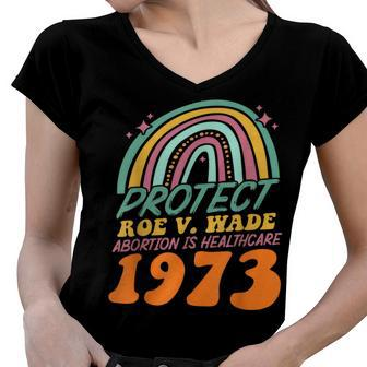 Protect Roe V Wade 1973 Abortion Is Healthcare Women V-Neck T-Shirt | Mazezy