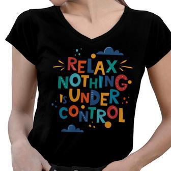 Relax Nothing Is Under Control Women V-Neck T-Shirt - Monsterry CA