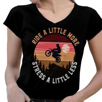 Ride A Little More Stress A Little Less Funny Motocross Gift Motorcycle Lover Vintage Women V-Neck T-Shirt - Monsterry CA