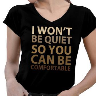 Social Justice I Wont Be Quiet So You Can Be Comfortable Women V-Neck T-Shirt | Mazezy CA