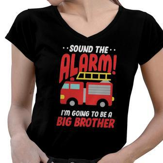 Sound The Alarm Im Going To Be A Big Brother Firetruck Pregnancy Women V-Neck T-Shirt | Mazezy