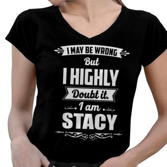 Stacy Name Gift I May Be Wrong But I Highly Doubt It Im Stacy Women V-Neck T-Shirt - Seseable
