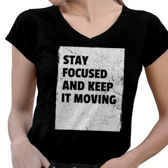 Stay Focused And Keep It Moving Dedicated Persistance Women V-Neck T-Shirt | Mazezy