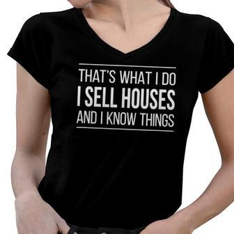 Thats What I Do - I Sell Houses And I Know Things Real Estate Agents Women V-Neck T-Shirt | Mazezy