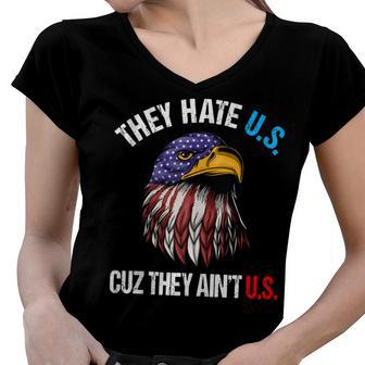They Hate Us Cuz They Aint Us Bald Eagle Funny 4Th Of July Women V-Neck T-Shirt - Seseable