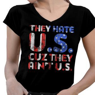 They Hate Us Cuz They Aint Us Patriotic 4Th Of July Women V-Neck T-Shirt - Seseable