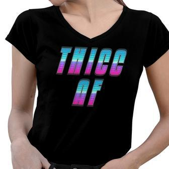Thicc Af For Sexy Curvy Women Women V-Neck T-Shirt | Mazezy