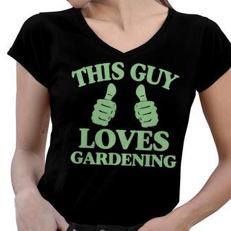 This Guy Loves Gardening Two Thumbs 553 Shirt Women V-Neck T-Shirt | Favorety