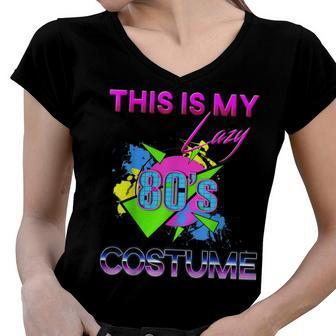 This Is My Lazy 80S Costume Rad Eighties Halloween Costume Women V-Neck T-Shirt - Seseable