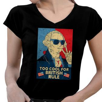 Too Cool For British Rule - George Washington 4Th Of July Women V-Neck T-Shirt | Mazezy