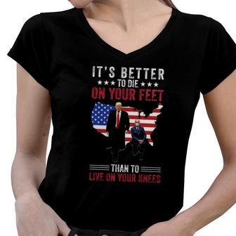 Trump Biden Its Better To Die On Your Feet Than To Live On Your Knees Women V-Neck T-Shirt | Mazezy