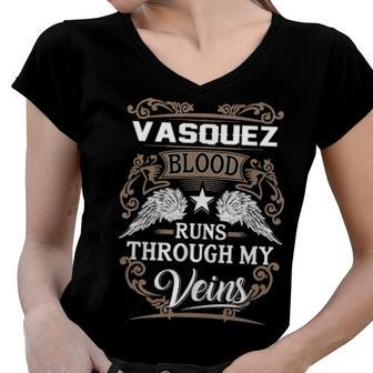 Vasquez Name Gift Vasquez Blood Runs Throuh My Veins Women V-Neck T-Shirt - Seseable