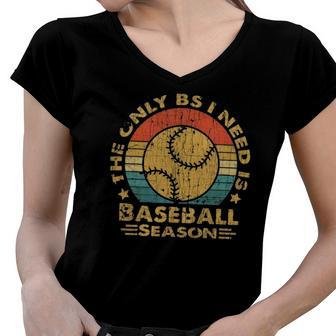 Vintage Baseball The Only Bs I Need Is Baseball Season Women V-Neck T-Shirt | Mazezy