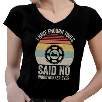 Vintage Retro I Have Enough Tools Said No Woodworker Ever Women V-Neck T-Shirt | Mazezy
