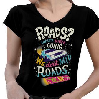 We Dont Need Roads 288 Trending Shirt Women V-Neck T-Shirt | Favorety CA