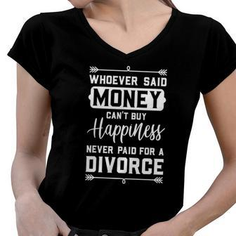 Whoever Said Money Cant Buy Happiness Divorce Funny Gift Women V-Neck T-Shirt | Mazezy