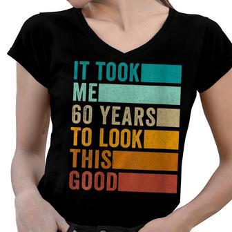 Womens It Took Me 60 Years To Look This Good Vintage Birthday Women V-Neck T-Shirt - Seseable