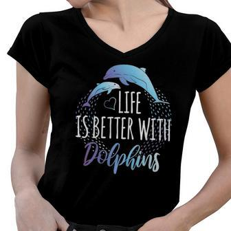 Womens Life Is Better With Dolphins Women Girls Gift Dolphin Lover Women V-Neck T-Shirt | Mazezy