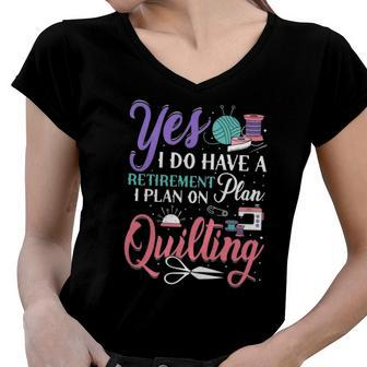 Womens Retirement Plan On Quilting Lover Quilter Novelty Women V-Neck T-Shirt | Mazezy