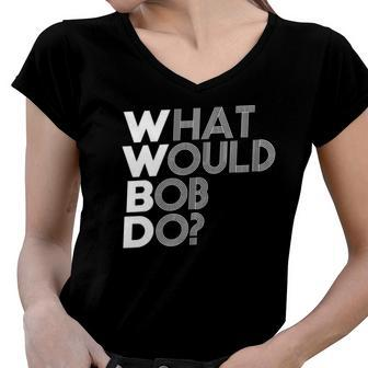 Wwbd What Would Bob Do Novelty Women V-Neck T-Shirt | Mazezy