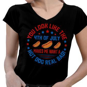 You Look Like 4Th Of July Makes Me Want A Hot Dog Real Bads Women V-Neck T-Shirt - Seseable