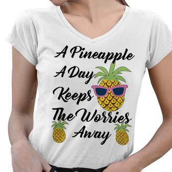 A Pineapple A Day Keeps The Worries Away Funny Pineapple Gift Pineapple Lover Women V-Neck T-Shirt - Monsterry
